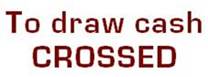 To Draw Cash Crossed.jpg